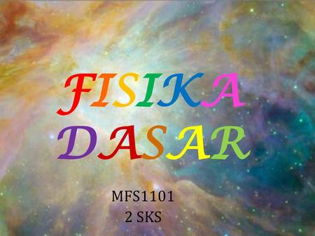 FISIKA DASAR MFS1101 2 SKS.