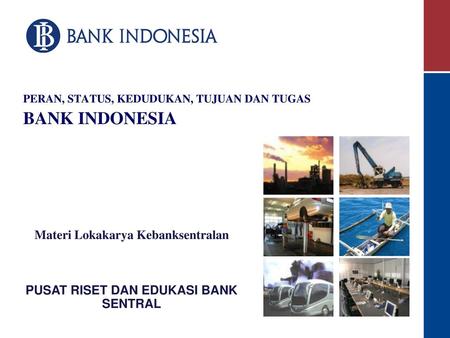 PERAN, STATUS, KEDUDUKAN, TUJUAN DAN TUGAS BANK INDONESIA