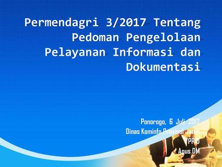 Ponorogo, 6 Juli 2017 Dinas Kominfo Provinsi Jatim PPID Agus DM