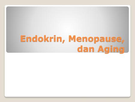 Endokrin, Menopause, dan Aging