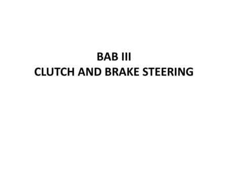 BAB III CLUTCH AND BRAKE STEERING