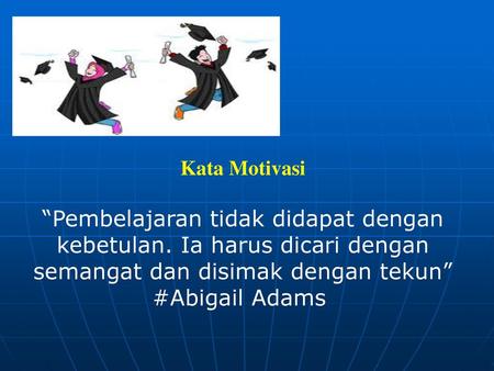 Kata Motivasi “Pembelajaran tidak didapat dengan kebetulan. Ia harus dicari dengan semangat dan disimak dengan tekun” #Abigail Adams 