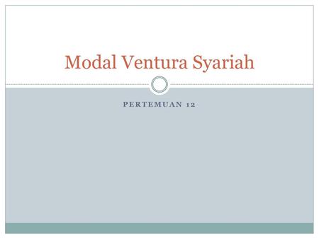 Modal Ventura Syariah Pertemuan 12.