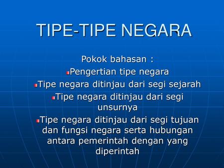TIPE-TIPE NEGARA Pokok bahasan : Pengertian tipe negara