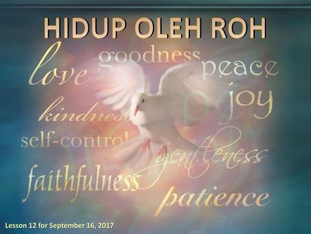 HIDUP OLEH ROH Lesson 12 for September 16, 2017.