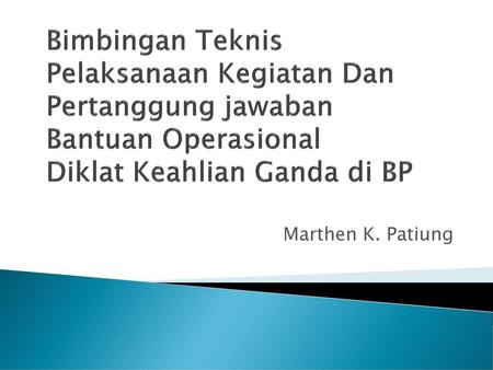 Bimbingan Teknis Pelaksanaan Kegiatan Dan Pertanggung jawaban Bantuan Operasional Diklat Keahlian Ganda di BP Marthen K. Patiung.
