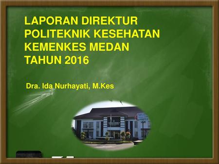 LAPORAN DIREKTUR POLITEKNIK KESEHATAN KEMENKES MEDAN TAHUN 2016