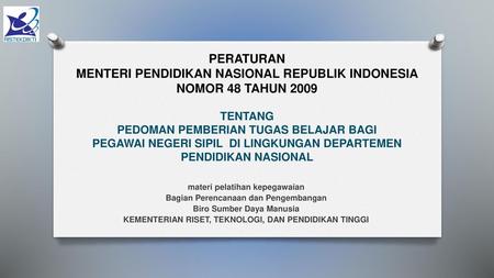 PERATURAN MENTERI PENDIDIKAN NASIONAL REPUBLIK INDONESIA NOMOR 48 TAHUN 2009 TENTANG PEDOMAN PEMBERIAN TUGAS BELAJAR BAGI PEGAWAI NEGERI SIPIL DI.