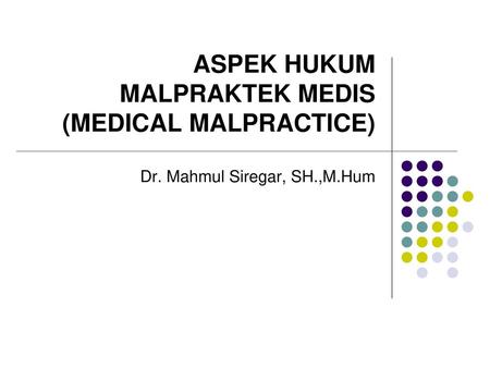 ASPEK HUKUM MALPRAKTEK MEDIS (MEDICAL MALPRACTICE)