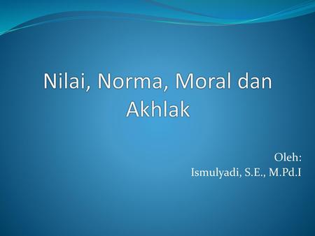 Nilai, Norma, Moral dan Akhlak