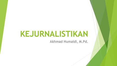 KEJURNALISTIKAN Akhmad Humaidi, M.Pd..