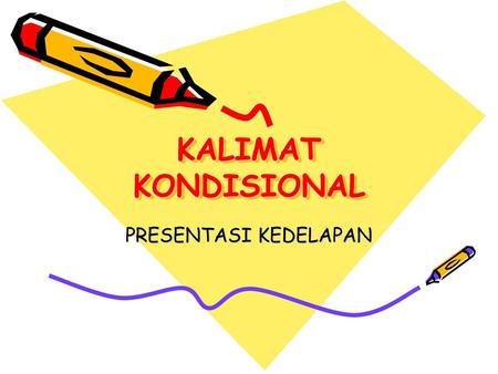 KALIMAT KONDISIONAL PRESENTASI KEDELAPAN.