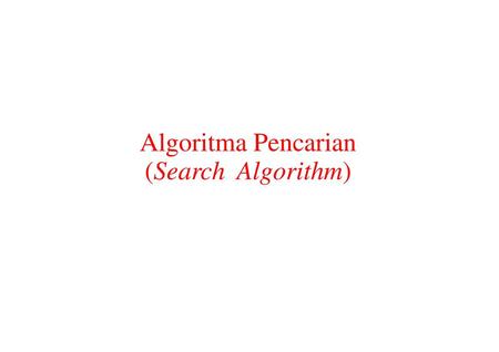 Algoritma Pencarian (Search Algorithm).