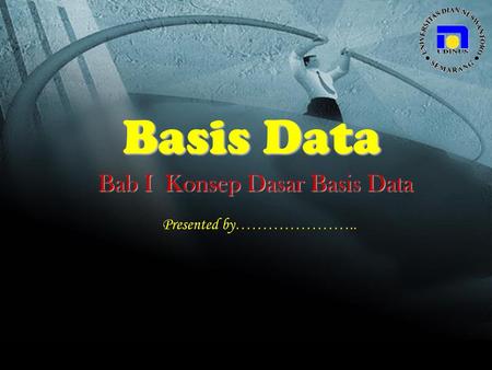 Basis Data Bab I Konsep Dasar Basis Data Presented by…………………..