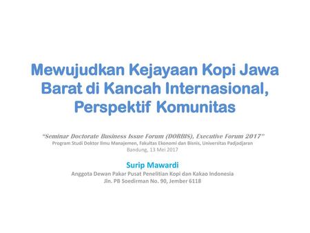 Mewujudkan Kejayaan Kopi Jawa Barat di Kancah Internasional, Perspektif Komunitas “Seminar Doctorate Business Issue Forum (DORBIS), Executive Forum 2017”