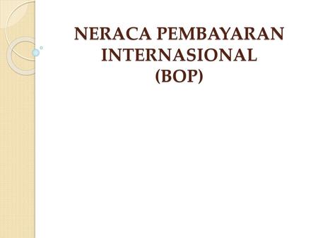 NERACA PEMBAYARAN INTERNASIONAL (BOP)