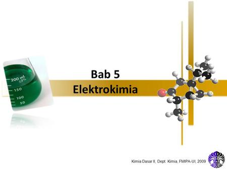 Kimia Dasar II, Dept. Kimia, FMIPA-UI, 2009 Bab 5 Elektrokimia.