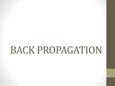 BACK PROPAGATION.