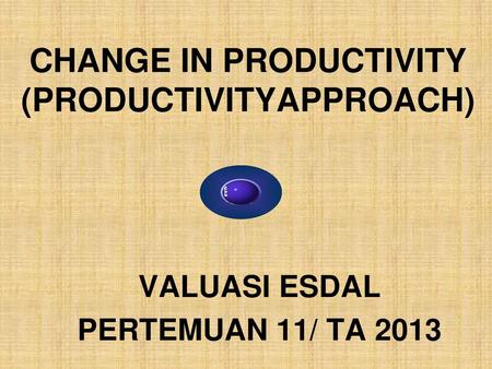CHANGE IN PRODUCTIVITY (PRODUCTIVITYAPPROACH)