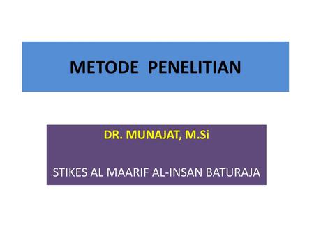 DR. MUNAJAT, M.Si STIKES AL MAARIF AL-INSAN BATURAJA