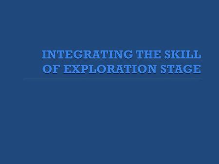 INTEGRATING THE SKILL OF EXPLORATION STAGE