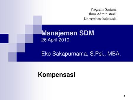 Manajemen SDM 26 April 2010 Eko Sakapurnama, S.Psi., MBA.