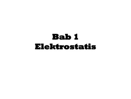 Bab 1 Elektrostatis.