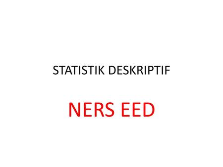 STATISTIK DESKRIPTIF NERS EED.