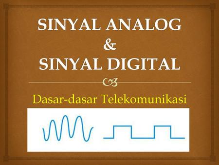 SINYAL ANALOG & SINYAL DIGITAL