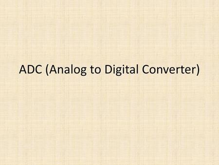 ADC (Analog to Digital Converter)