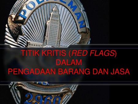 TITIK KRITIS (RED FLAGS) DALAM PENGADAAN BARANG DAN JASA
