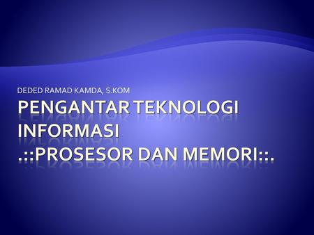 Pengantar teknologi informasi .::Prosesor dan memori::.
