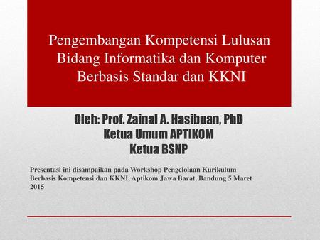 Oleh: Prof. Zainal A. Hasibuan, PhD Ketua Umum APTIKOM Ketua BSNP