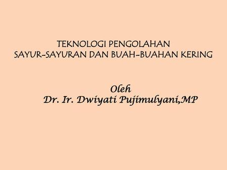 SAYUR-SAYURAN DAN BUAH-BUAHAN KERING Dr. Ir. Dwiyati Pujimulyani,MP
