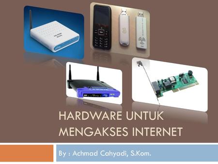 Hardware Untuk Mengakses Internet