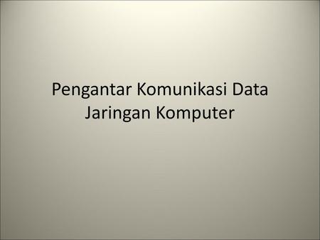 Pengantar Komunikasi Data Jaringan Komputer