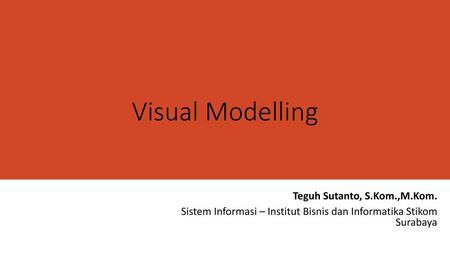 Visual Modelling Teguh Sutanto, S.Kom.,M.Kom.