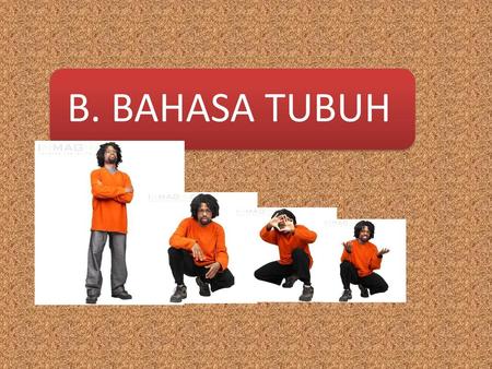B. BAHASA TUBUH.