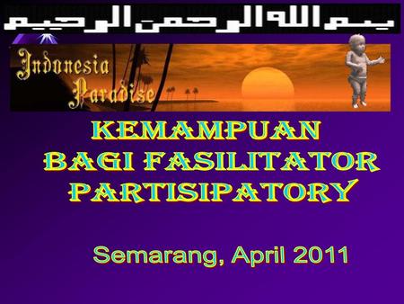 KEMAMPUAN bagi Fasilitator Partisipatory Semarang, April 2011.
