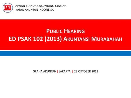Public Hearing ED PSAK 102 (2013) Akuntansi Murabahah