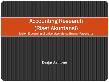 Accounting Research (Riset Akuntansi) Materi E-Learning di Universitas Mercu Buana, Yogyakarta Drajat Armono.