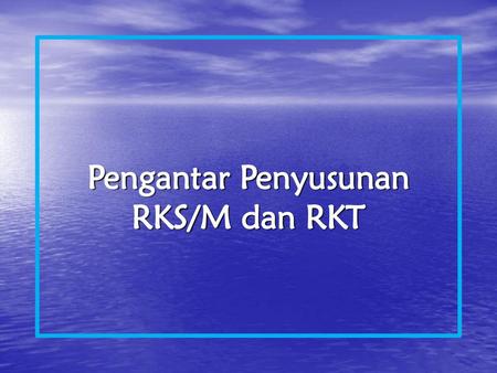 Pengantar Penyusunan RKS/M dan RKT
