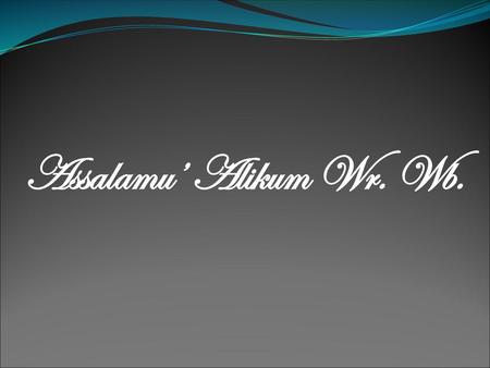 Assalamu’ Alikum Wr. Wb..