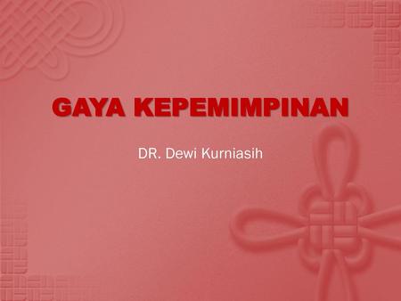 GAYA KEPEMIMPINAN DR. Dewi Kurniasih.