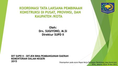 Oleh: Drs. SUGIYONO, M.Si Direktur SUPD II