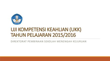 UJI KOMPETENSI KEAHLIAN (UKK) TAHUN PELAJARAN 2015/2016