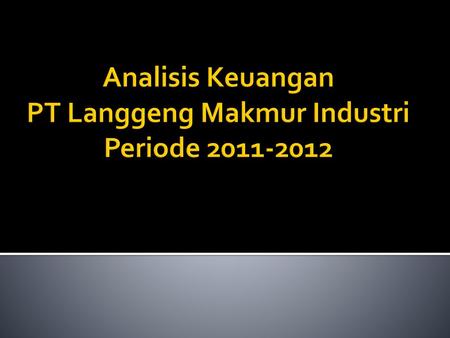 Analisis Keuangan PT Langgeng Makmur Industri Periode