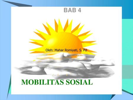 BAB 4 Oleh: Mahar Romiyati, S. Pd MOBILITAS SOSIAL.
