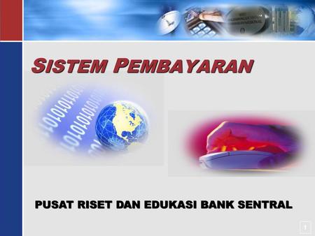 SISTEM PEMBAYARAN PUSAT RISET DAN EDUKASI BANK SENTRAL 1.