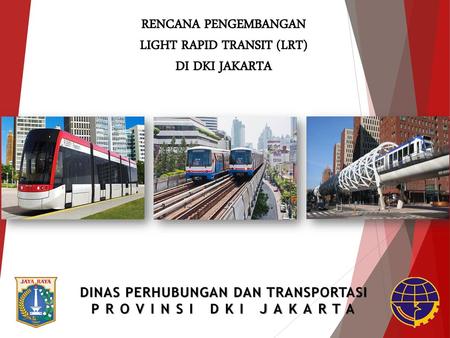 RENCANA PENGEMBANGAN LIGHT RAPID TRANSIT (LRT) DI DKI JAKARTA